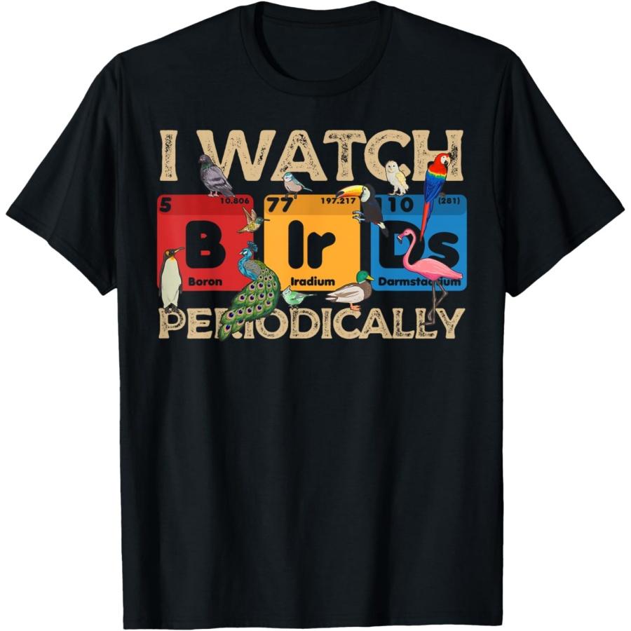 

I Watch Bird Periodically Birdwatcher Funny Bird Watching T-Shirt(1) XXXXXL