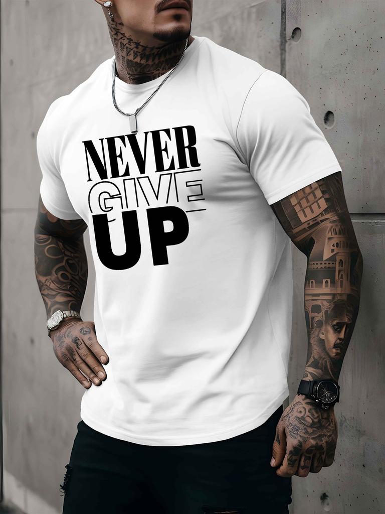 A Men's T-shirt Never Give Up Summer Comfortable Quality Men's Top Bottoming Shirt Soft Breathable Fabric