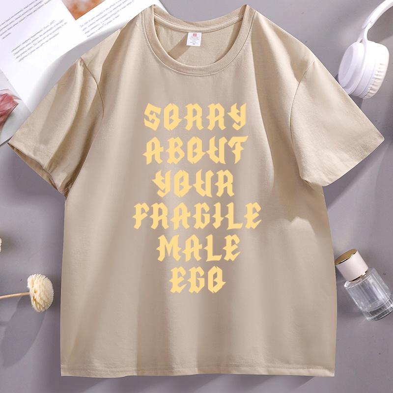 Sorry About Your Fragile Male Ego Funny Design TShirt Unisex Women Casual Short Sleeve Tshirt Loose Stretwear Round Neck T Shirt
