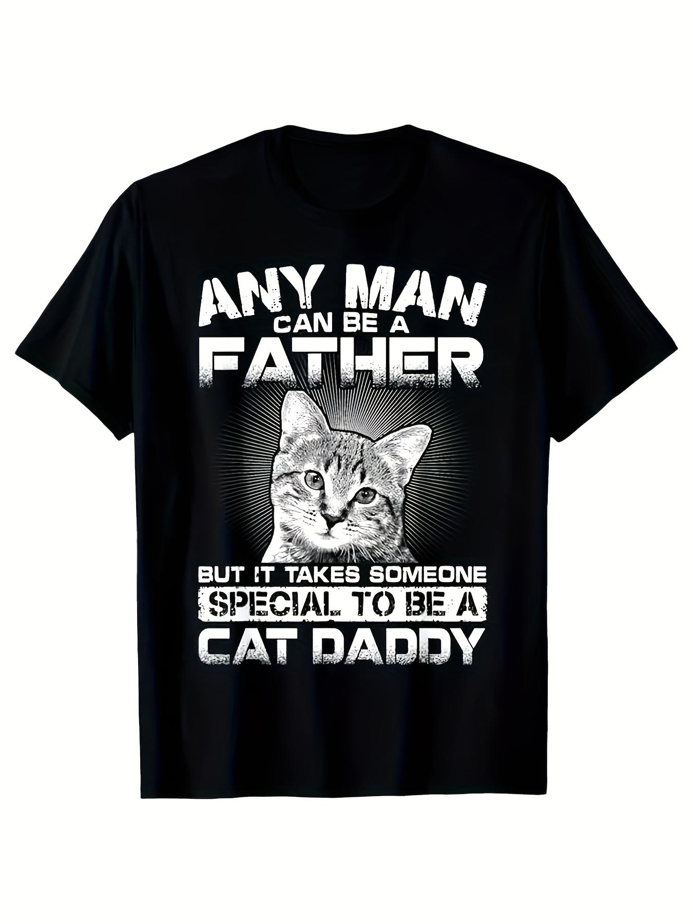 MenS Funny Cat Dad Graphic TShirt  Any Man Can Be a Father But It Takes Someone Special to Be a Cat Daddy Saying S
