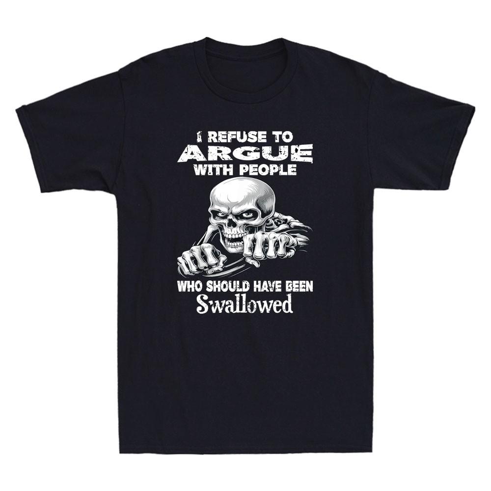 Skull I Refuse to Argue with People Who Should Have Been Swallowed Men s T-Shirt S