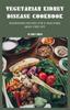The Vegetarian Kidney Disease Cookbook : Nourishing Recipes for a Healthier, Meat-free Life Book