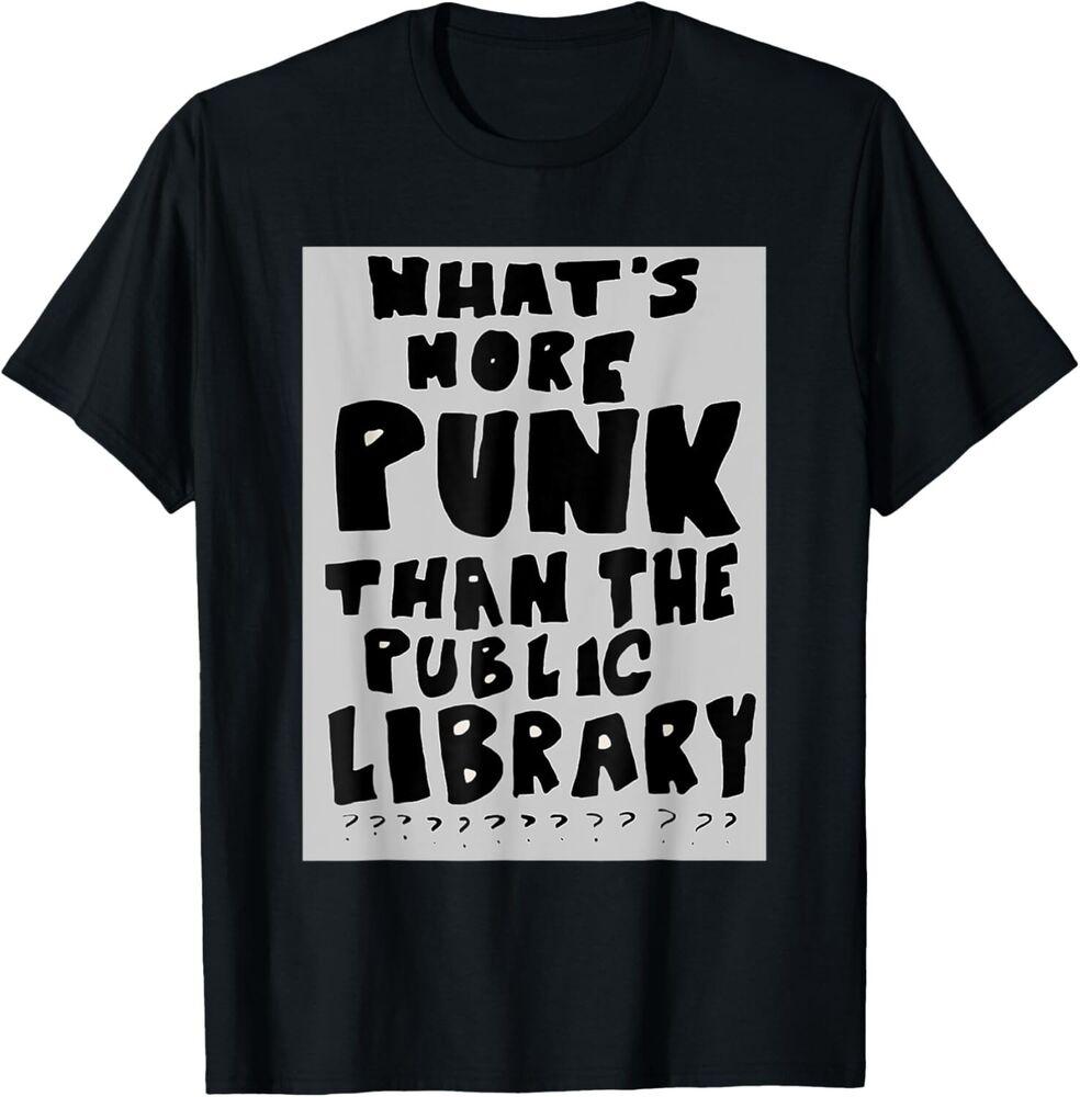 

What s More Punk Than The Public Library Funny Book Lover Gift Unisex T-Shirt M