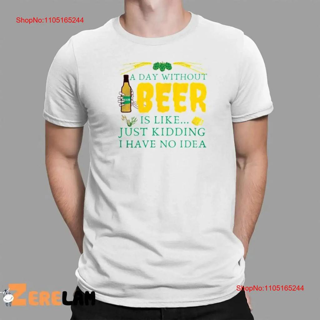 A Day Without Beer Is Like Just Kidding I Have No Idea T Shirt Vintage Homme Fashion Casual Soft Stretched Streetwear