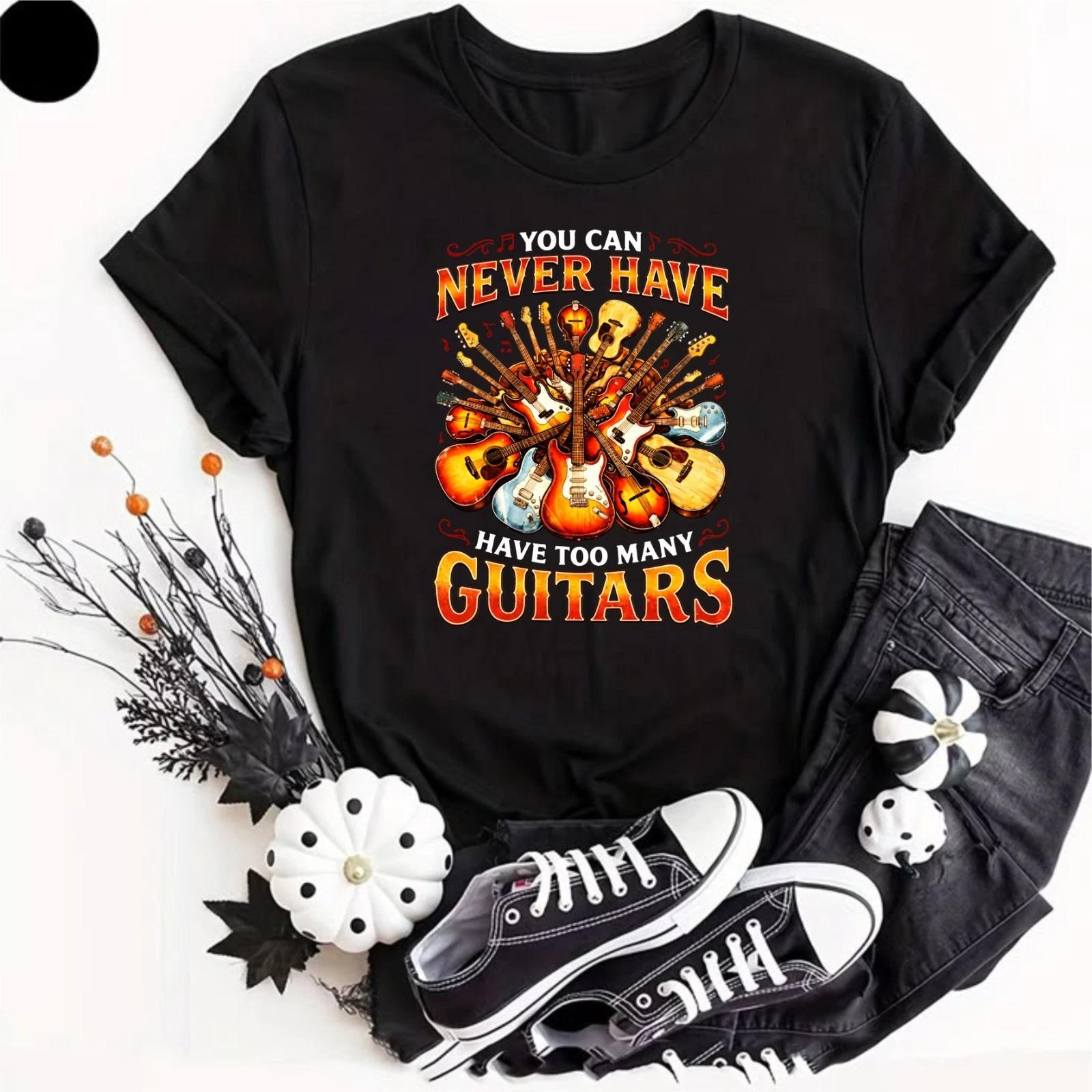 Funny Guitar T- Shirt You Can Never Have Too Many Guitarist Music Gifts Adults 4XL