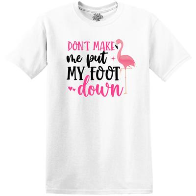 Funny T-Shirt Don't Make Me Put My Foot Down