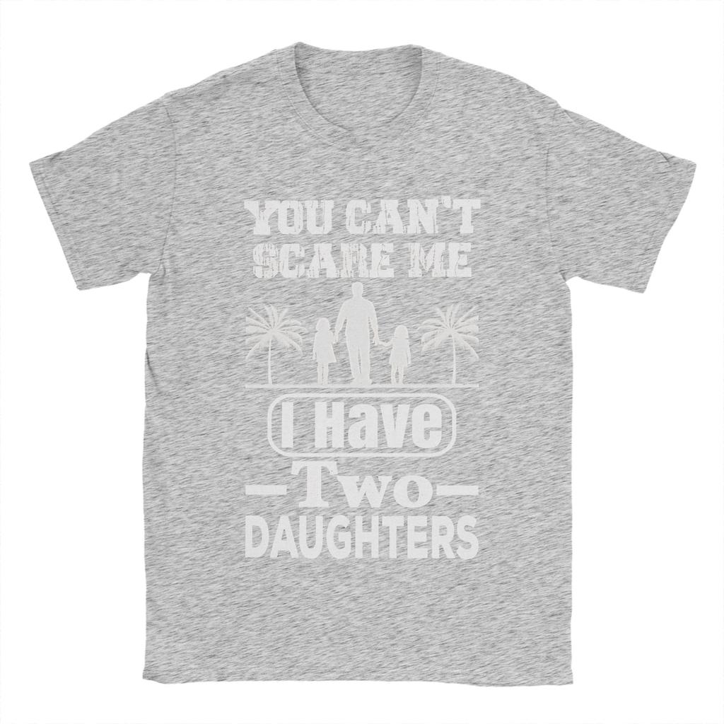 You Cant Scare Me I Have Two Daughters TShirt Summer Cotton T Shirts For Men Leisure Custom DIY Tee Shirt Aesthetic Clothing