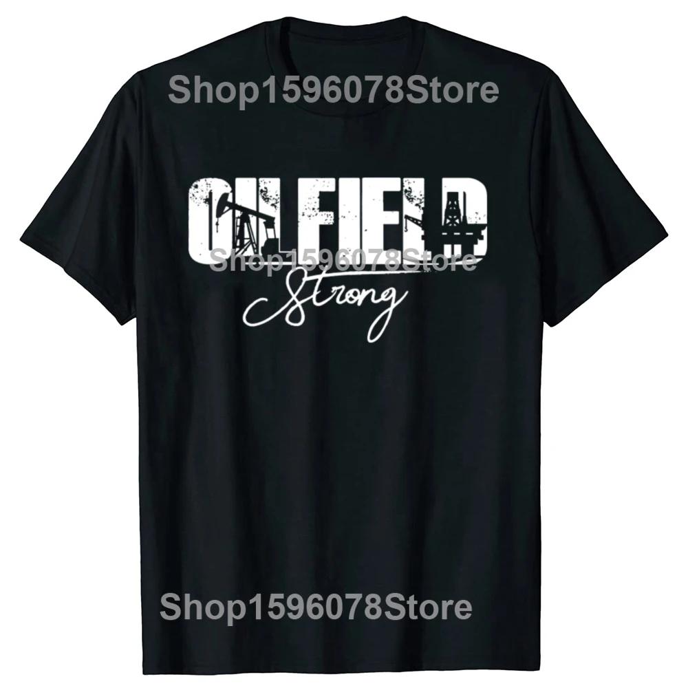 Funny Oilfield Strong USA American T Shirts Men Women Pure Cotton Humor Streetwear Tee Shirt Short Sleeve Unisex Loose Clothing