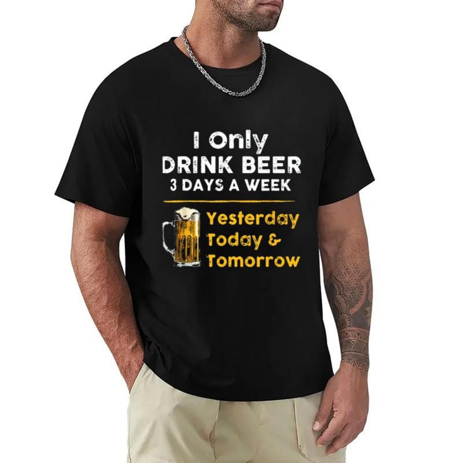 

I Drink Beer 3 Days A Week Yesterday Today Tomorrow Unisex Casual T-shirt Short-Sleeve Summer Fashion Tshirt Men T Shirt Clothes XXXXXL чорний