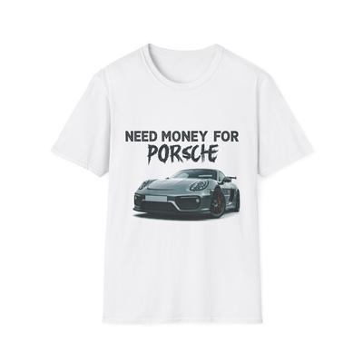 Vtipné POTŘEBUJI PENÍZE NA PORSCHE Unisexové tričko Softstyle, Dárek pro milovníka aut, Vtipné tričko,