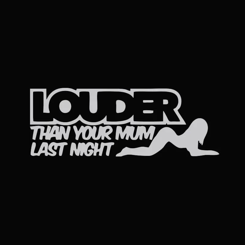 LOUDER THAN YOUR MUM LAST NIGHT Funny Car Stickers Auto Body Bumper Windows Motorcycle Decor Vinyl Film Decal Car Accessories
