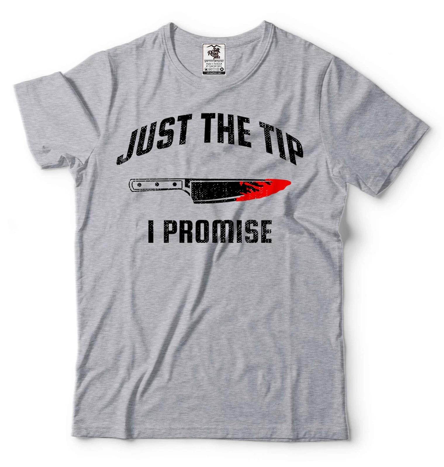 

Just The Tip I Promise Knife Scary Shirt Horror Movie Tee Halloween Costume M