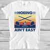Hoeing Ain't Easy Funny Vintage Gardening Parody Herbology Gift T Shirt 4016