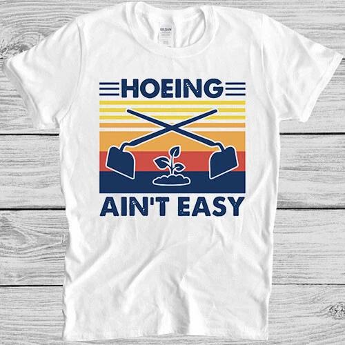 Hoeing Ain t Easy Funny Vintage Gardening Parody Herbology Gift T Shirt 4016 XL