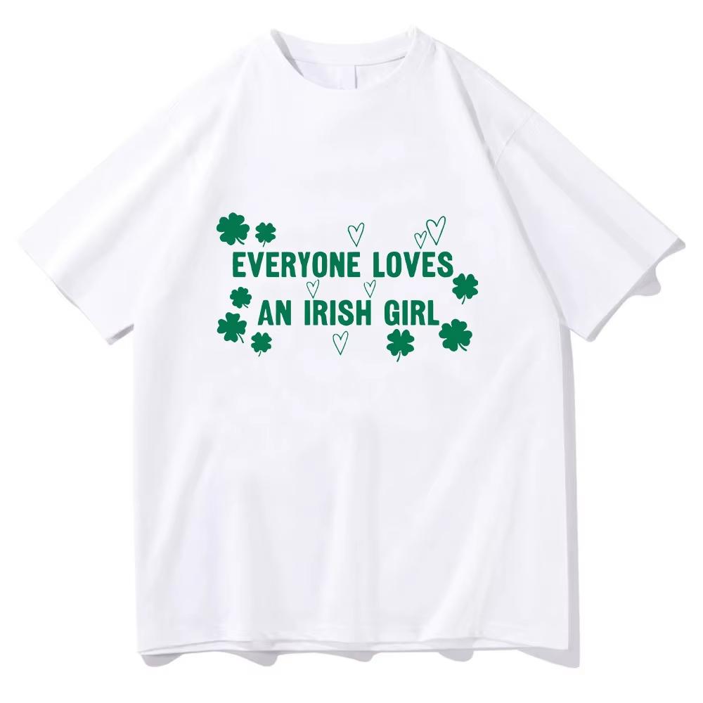Everyone Loves An Irish Girl Tee St Patricks Day Gift Tee St Paddys Day Unisex Comfortable pure Cotton Clothing Short Sleeve Top