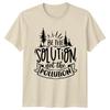 Be The Solution T-Shirt Earth Day Pollution Trees Graphic Tee