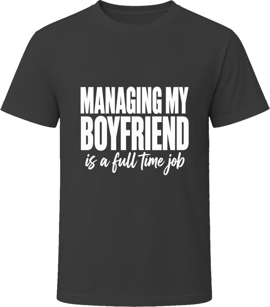 Managing My Boyfriend Is A Full Time Job T-Shirt