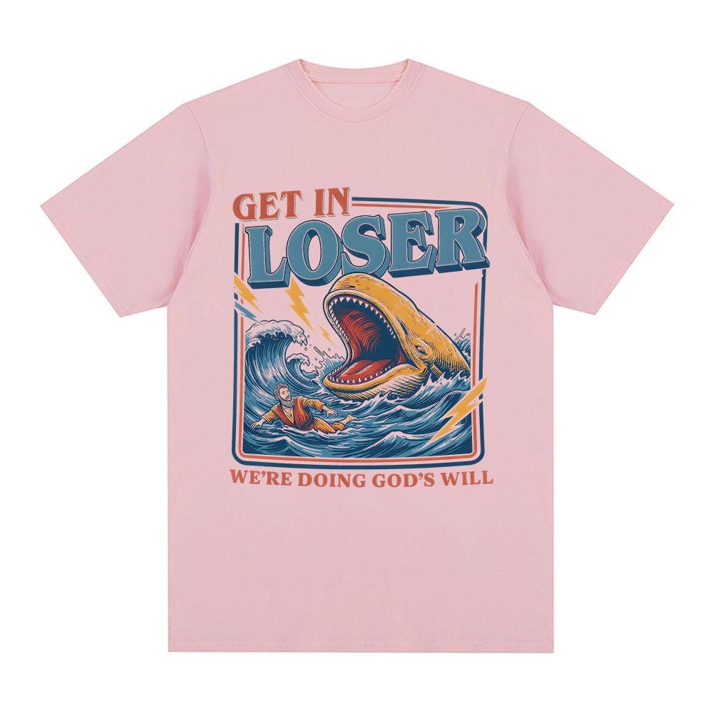 Get in Loser Were Doing Gods Will Funny Wave Meme Tshirt Unisexs Clothing Fashion Tshirts Cotton Casual Short Sleeve T Shirts