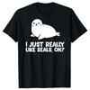 Funny I Just Really Like Seals Okay Love Seals Tshirts Men Womens Fashion Casual Tshirt 100 Cotton Loose Oversized T Shirt