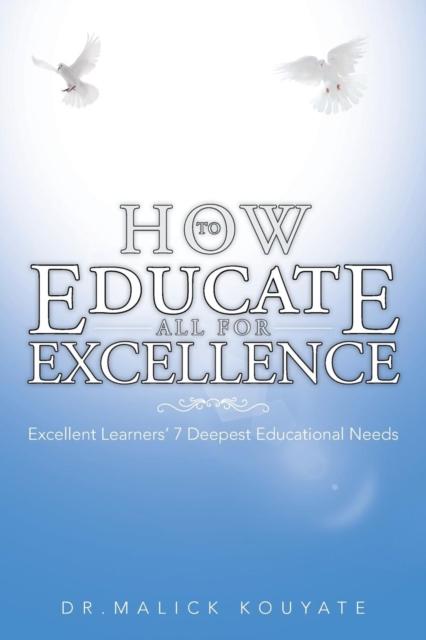 The How To Educate All for Excellence : Excellent Learners' 7 Deepest Educational Needs Book