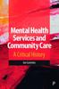 The Mental Health Services and Community Care : A Critical History Book