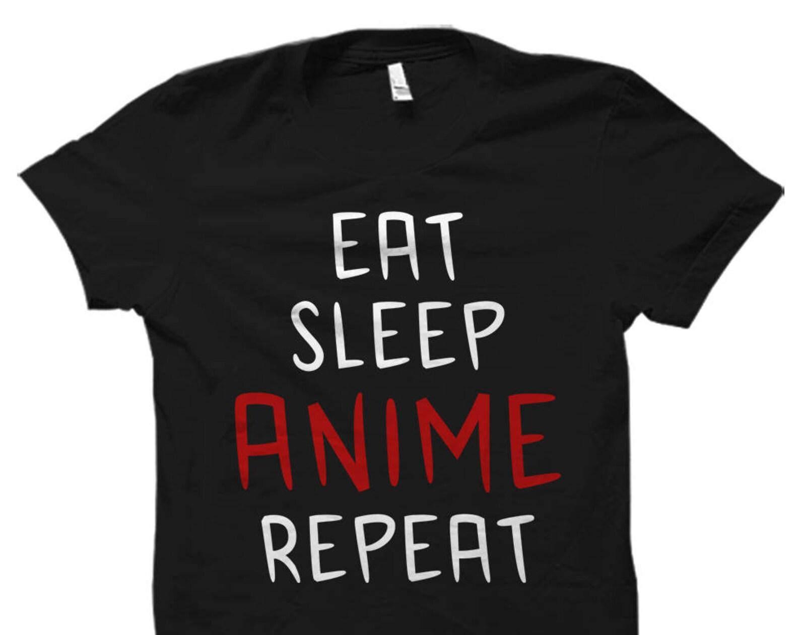 Anime Shirt for Anime Fans Shirt Anime Fan Gift Anime Gifts Anime Gift Love Anime Shirt Anime Fan Shirt Eat Sleep Anime Repeat #OS2258 M