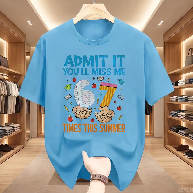 Admit It You'll Miss Me 6 7 Times This Summer T Shirt 67 Meme Last Day of School Tshirt Teacher Life Tees Short Sleeve Tops