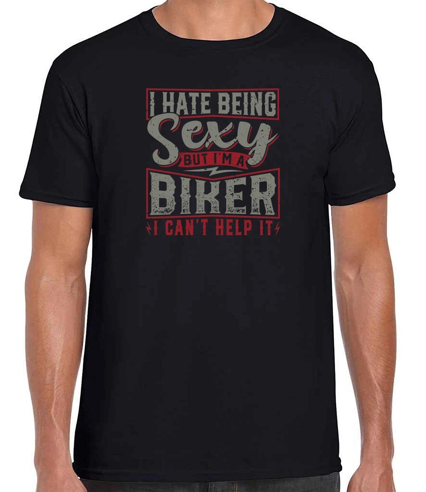 I Hate Being Sexy But I m A Biker, Funny T Shirt ,Ring spun super comfy T-Shirt M