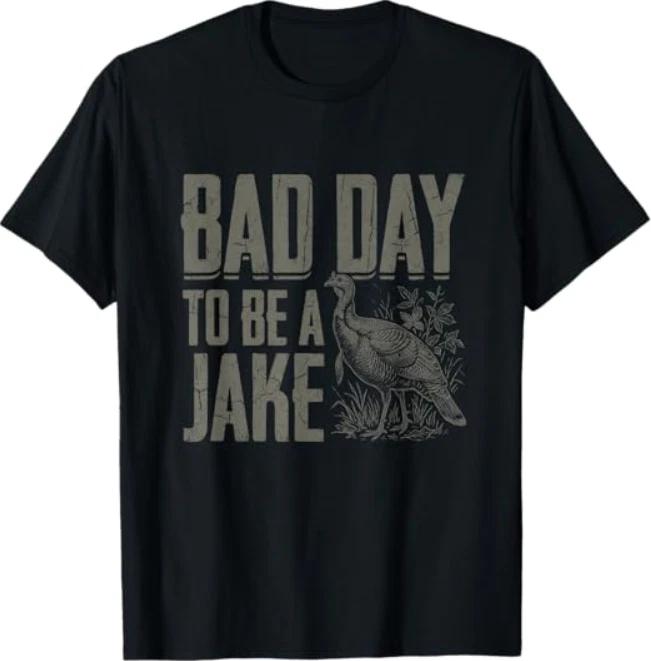 Bad Day to Be A Jake Funny Turkey Season Hunting Joke T-Shirt S