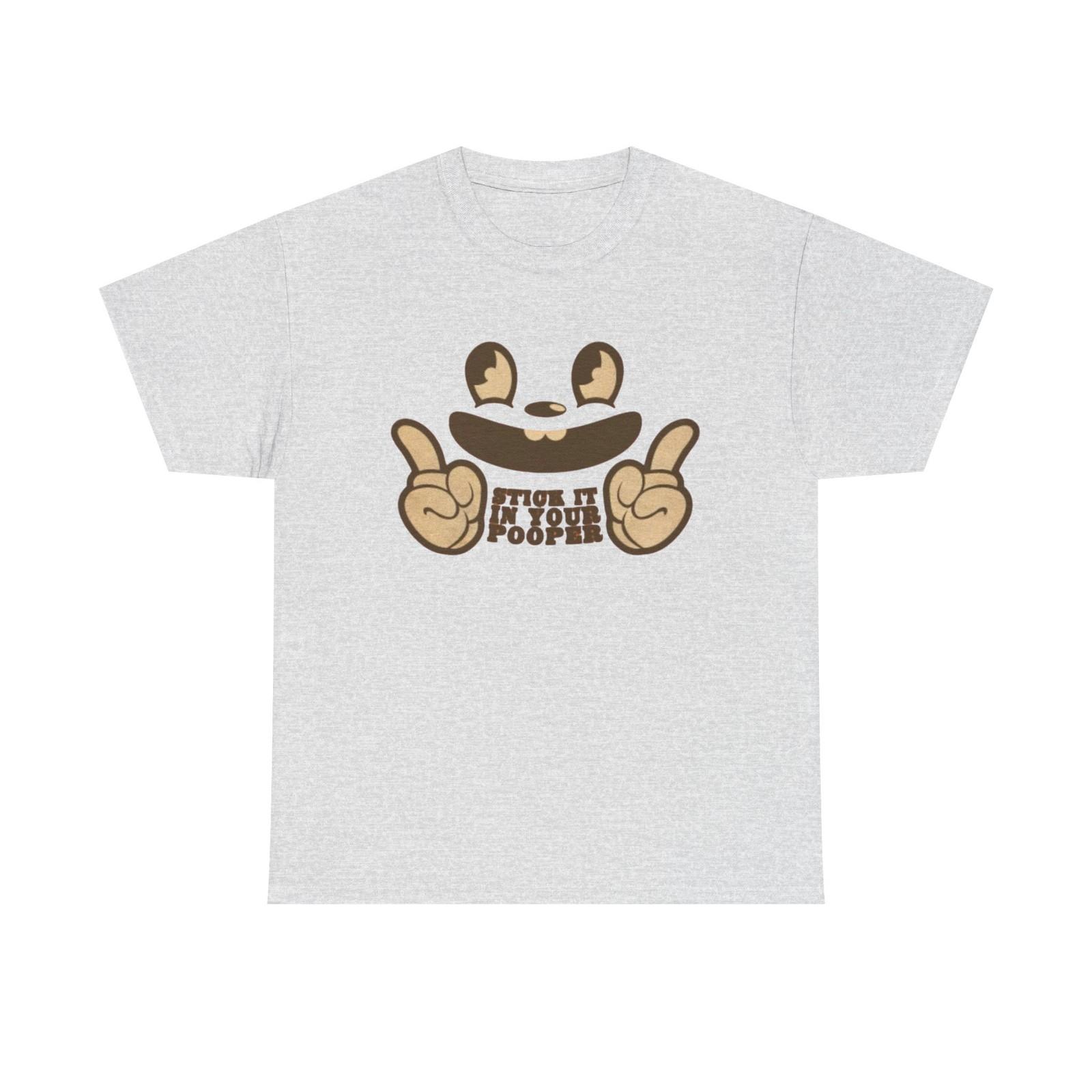 Stick It Up Your Pooper Funny Graphic T Shirt S-5XL Unisex Heavy Cotton Tee S