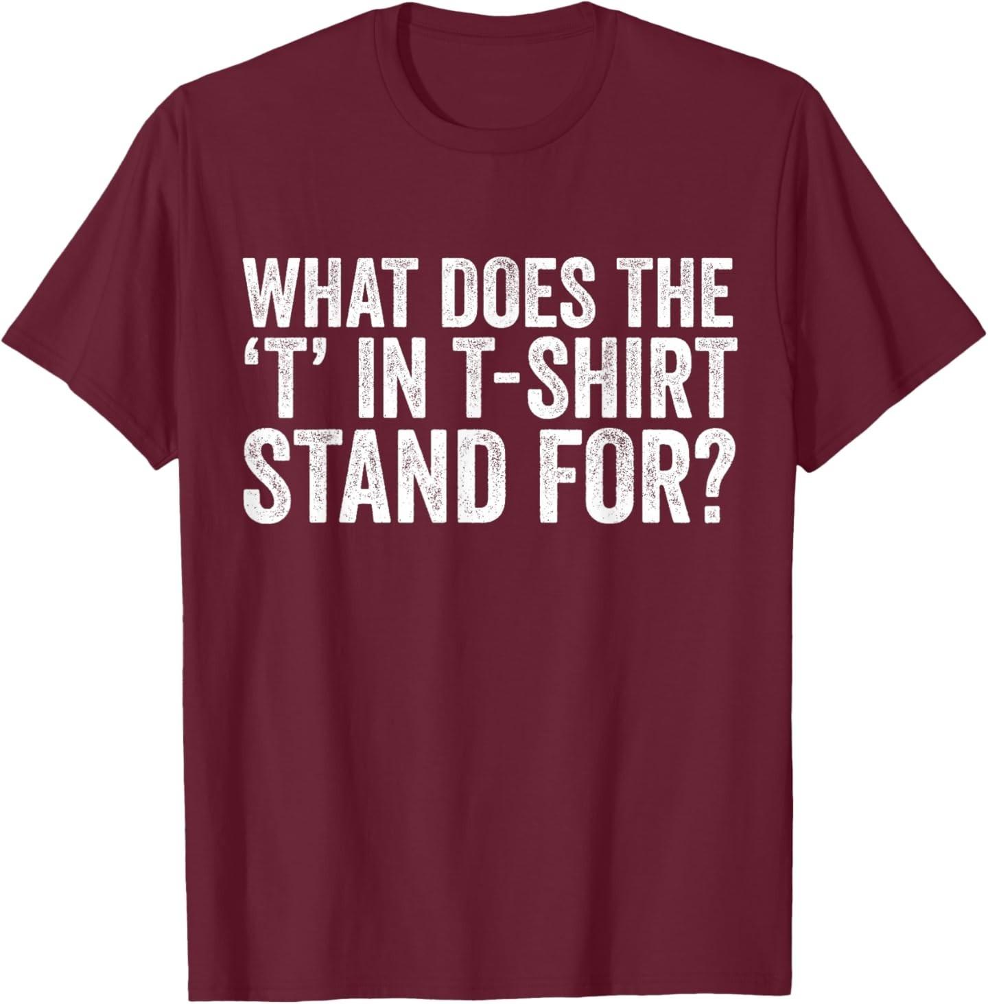 What Does The T in Tshirt Stand for Funny Meme T-Shirt S разноцветный
