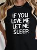 If You Love Me Let Me Sleep Graphic T-shirt