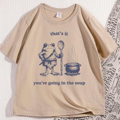Thats It Youre Going In The Soup Tshirt Funny Weirdcore Sayings Unique Tshirt Men Women Meme Graphic Tees Short Sleeve Tops