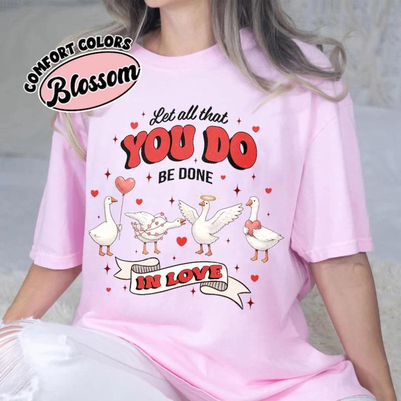 Let All That You Do Shirt Goose Faith Based Love Quote Done In LOVE Christian Valentines Day Jesus Loves You Shirts S