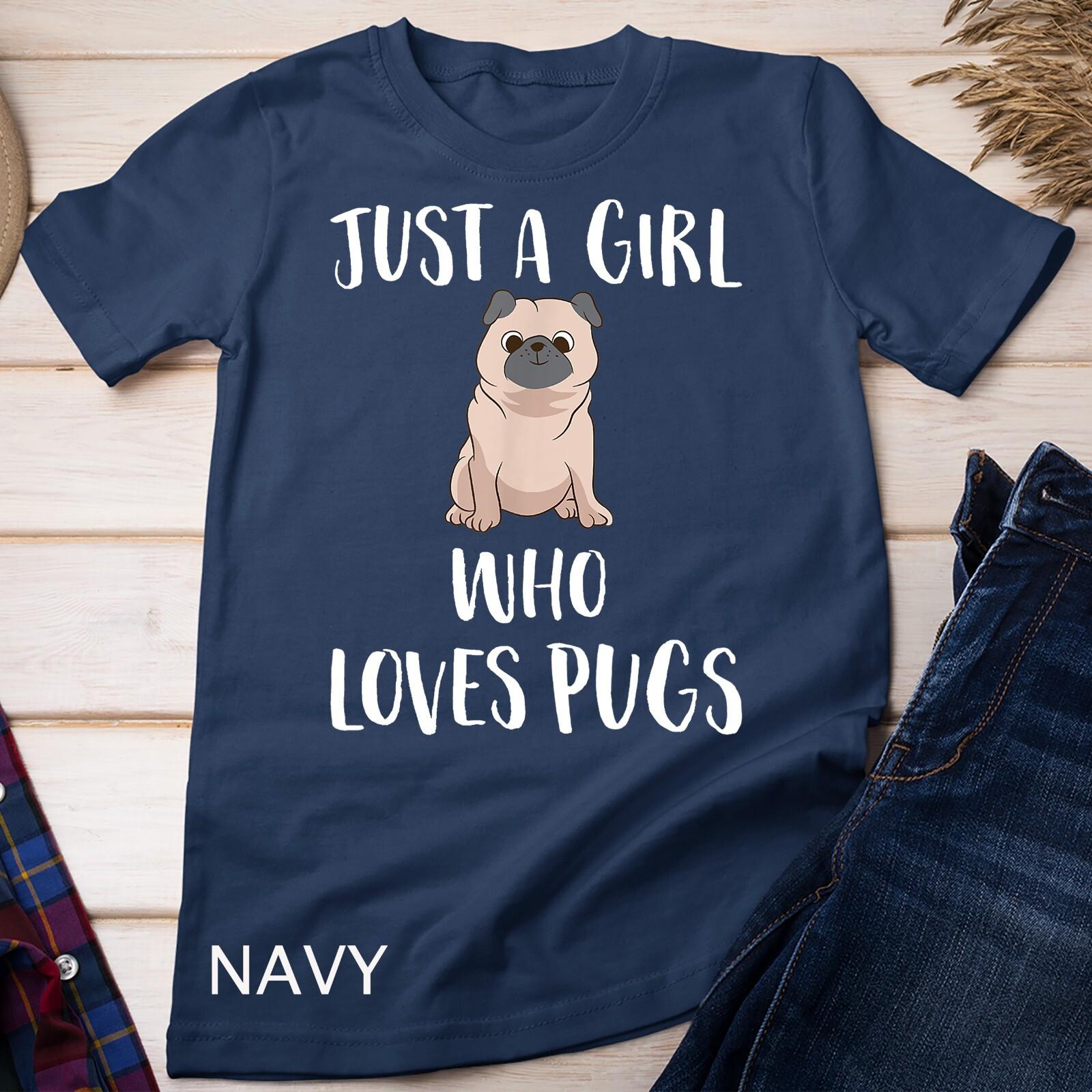 Just a Girl Who Loves Pugs Cute Pug Dog Girl T-Shirt Mens Womens Tees Top Unisex T-Shirt Mens Womens Tees Top L