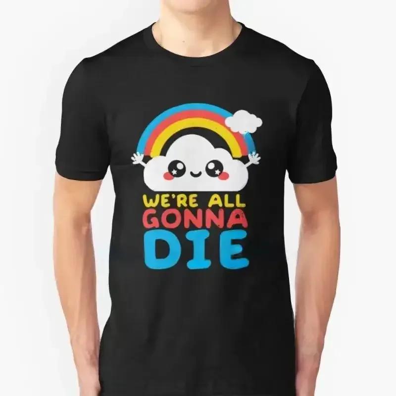 Cute Rainbow Cloud We're All Gonna Die Graphic T-shirt