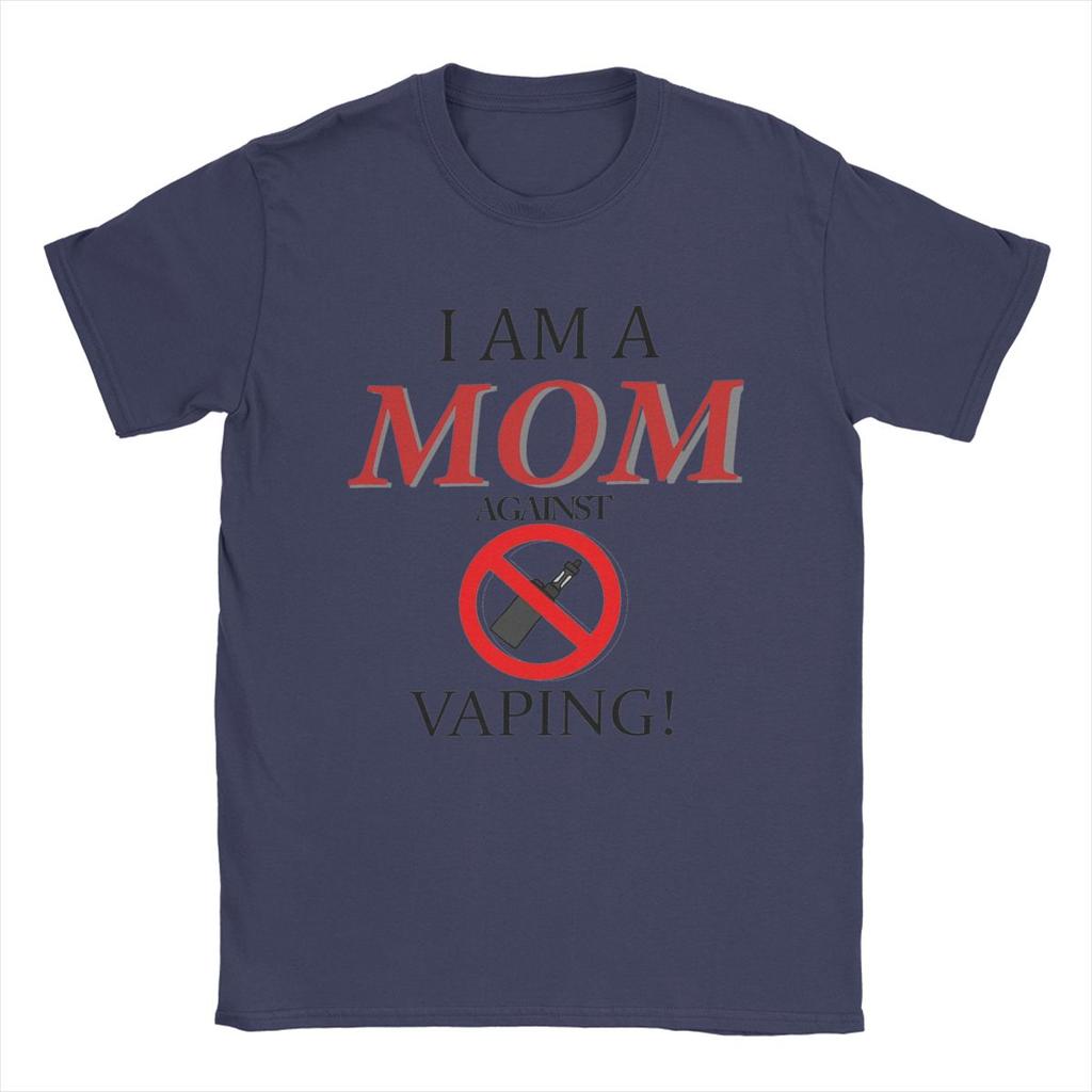 I Am A MOM Against VAPING T Shirts Men Cotton Funny T-Shirts Round Collar Tee Shirt Short Sleeve Clothes Gift Idea