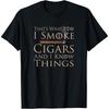 That's What I Do I Smoke Cigars And I Know Things T-Shirt