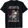 Knight Templar Don'T Fear Me For Who I Am Fear Me For What T-Shirt