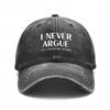 Vintage Washed Unisex Baseball Cap With I Never Argue Slogan Print Adjustable For Casual Outdoor Wear