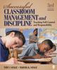 The Successful Classroom Management and Discipline : Teaching Self-Control and Responsibility Book