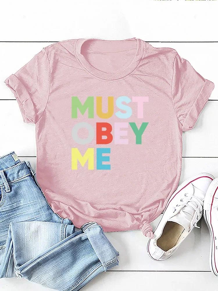 Must Obey Me Colorful Letter Print Women T Shirt Short Sleeve O Neck Loose Women Tshirt Ladies Tee Shirt Tops Camisetas Mujer