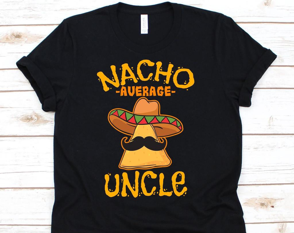 Funny Nacho Average Cinco de Mayo Tees, Tortilla Chips, Mexico, Nacho Shirt, Cheese Sauce, Cinco de Mayo Party Shirt