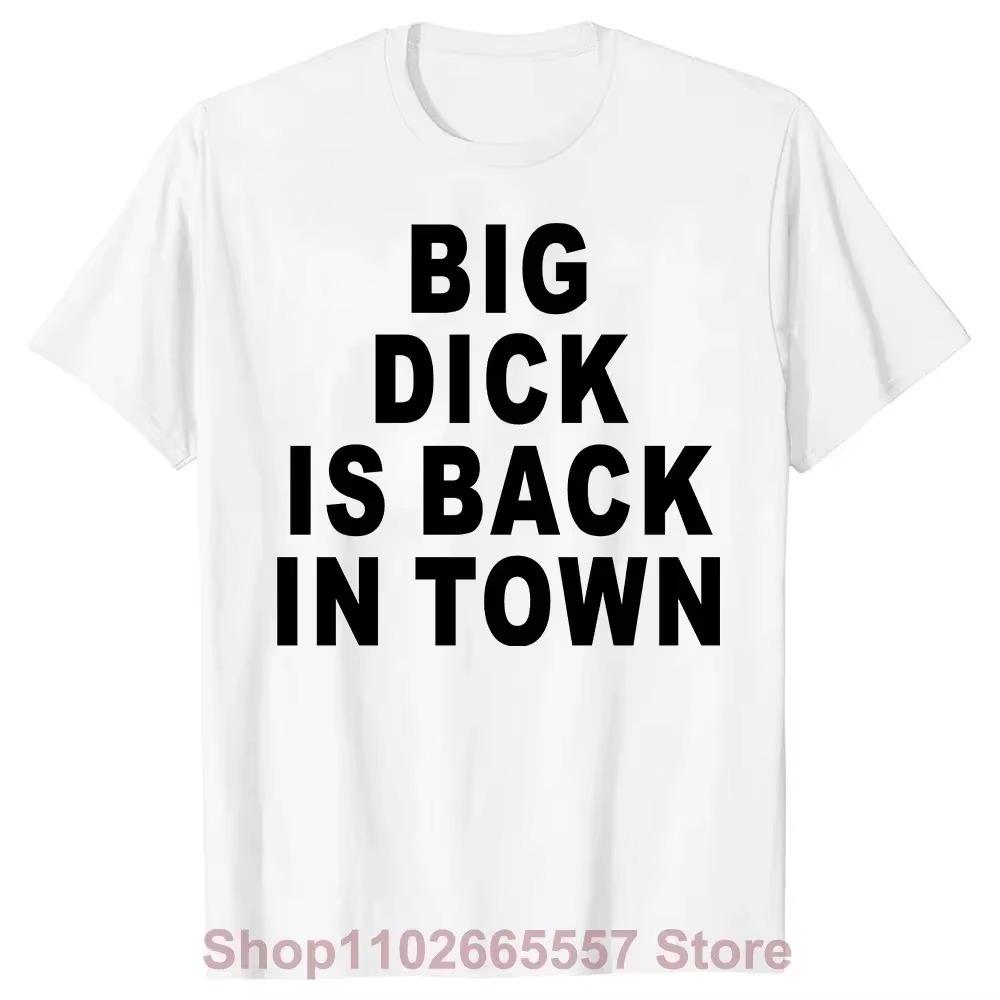 Neuheit Big Dick Is Back In Town T-Shirts Grafik Baumwolle Streetwear Kurzarm Geburtstag Erwachsener Sex Witz T-Shirt Herrenbekleidung