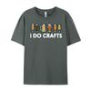 I Do Crafts Beer Funny Oktoberfest Homebrew Men Women Dad Grpahic Tee Summer  Free Shipping Clothes EU SIZE Game