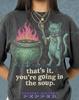 That S It You Re Going In The Soup Comfort Colors® TShirt and Kids Tshirt, Cat Witchcraft Cauldron Magic Tees, Vintage Bootleg Funny Animal Sweater,