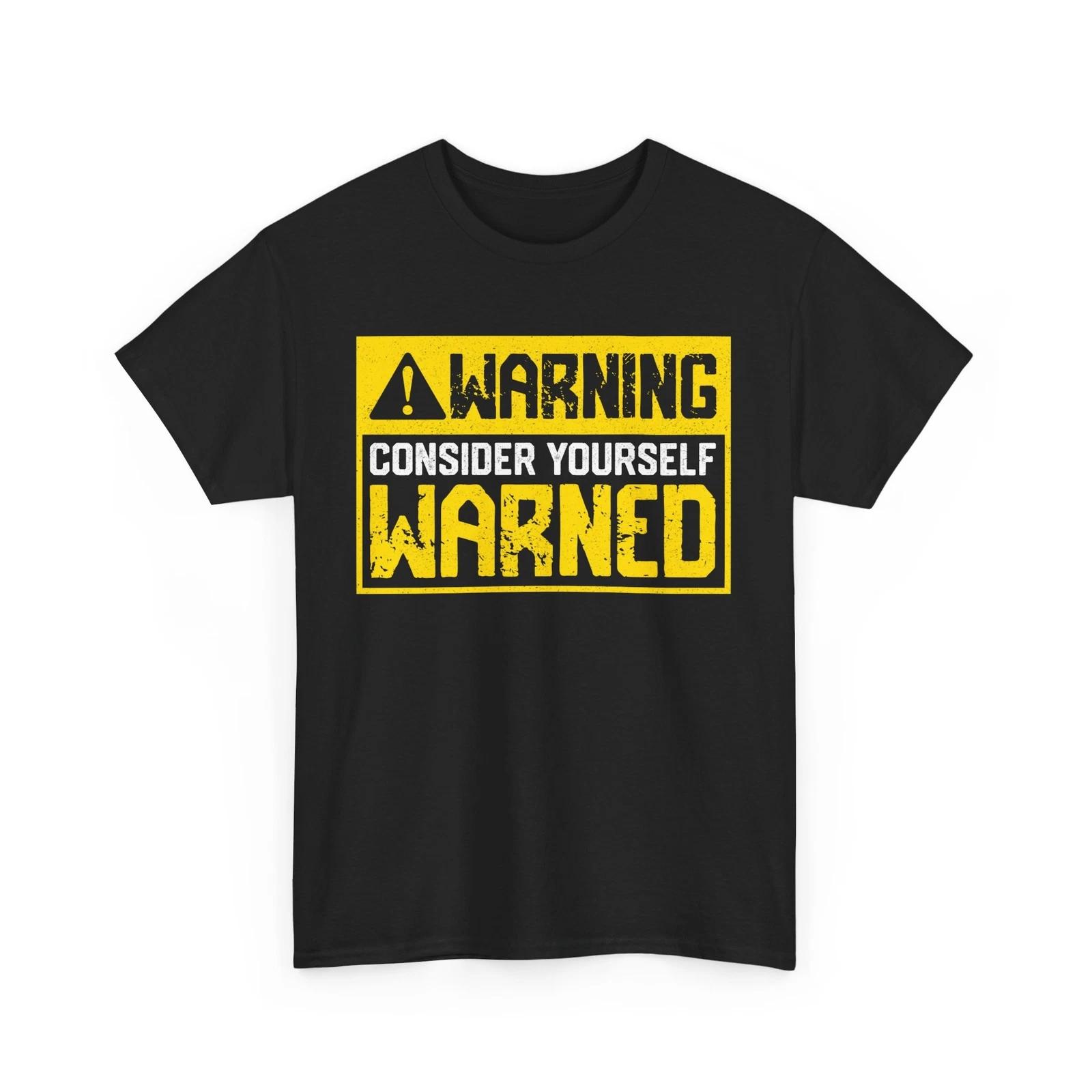 

WARNING CONSIDER YOURSELF WARNED T-Shirt | Bold Statement Tee 3XL