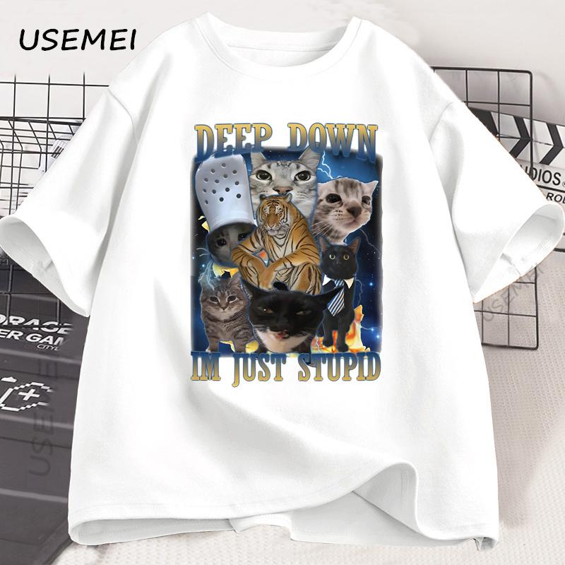 Deep Down Im Just Stupid Funny Cat Meme T Shirt Formen Women Goofy Cats T-shirt Unhinged Ugly Cotton Short Sleeve Graphic Tee