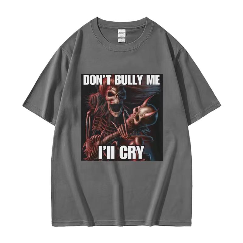 Dont Bully Me Ill Cry Print TShirt Funny Hard Skeleton Meme Graphic TShirts Unisex Harajuku Vintage Oversized Cotton T Shirt Male