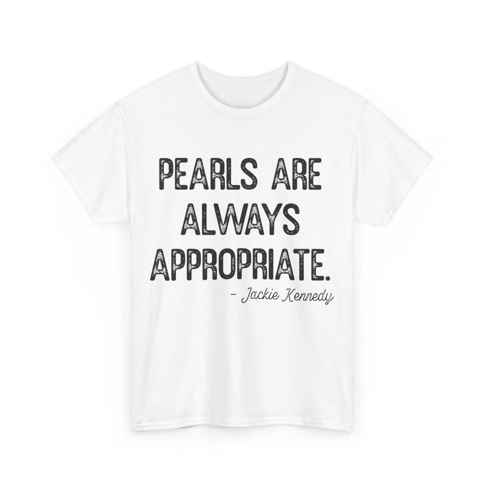 

Pearls Are Always Appropriate Classic Fashion Women Men T shirt S